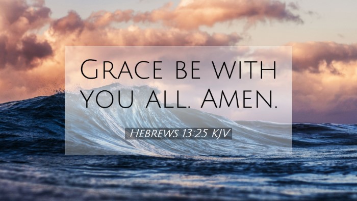 Picture 07 - Hebrews 13:25 KJV Desktop Wallpaper - Grace be with you all. - Desktop Bible Verse Wallpaper