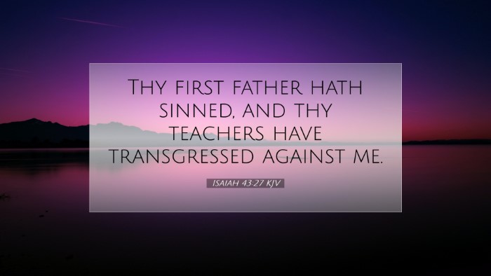 Picture 07 - Isaiah 43:27 KJV Desktop Wallpaper - Thy first father hath sinned, and thy teachers - Desktop Bible Verse Wallpaper