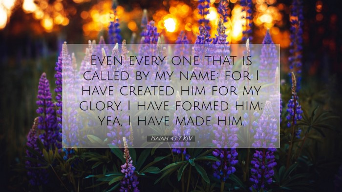 Picture 07 - Isaiah 43:7 KJV Desktop Wallpaper - Even every one that is called by my name: for I - Desktop Bible Verse Wallpaper