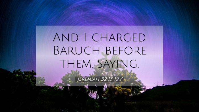 Picture 07 - Jeremiah 32:13 KJV Desktop Wallpaper - And I charged Baruch before them, - Desktop Bible Verse Wallpaper