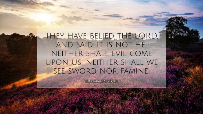 Picture 07 - Jeremiah 5:12 KJV Desktop Wallpaper - They have belied the LORD, and said, It is not - Desktop Bible Verse Wallpaper