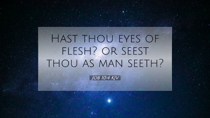 Picture 07 - Job 10:4 KJV Desktop Wallpaper - Hast thou eyes of flesh? or seest thou as man - Desktop Bible Verse Wallpaper