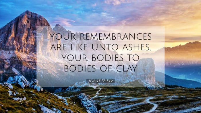 Picture 07 - Job 13:12 KJV Desktop Wallpaper - Your remembrances are like unto ashes, your - Desktop Bible Verse Wallpaper