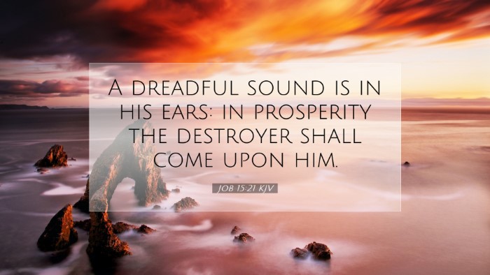 Picture 07 - Job 15:21 KJV Desktop Wallpaper - A dreadful sound is in his ears: in prosperity - Desktop Bible Verse Wallpaper