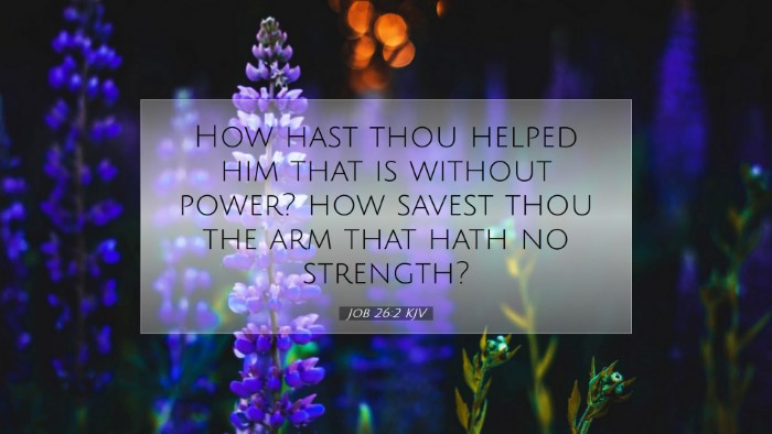 Picture 07 - Job 26:2 KJV Desktop Wallpaper - How hast thou helped him that is without power? - Desktop Bible Verse Wallpaper