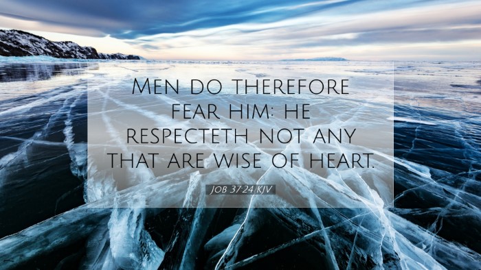 Picture 07 - Job 37:24 KJV Desktop Wallpaper - Men do therefore fear him: he respecteth not any - Desktop Bible Verse Wallpaper