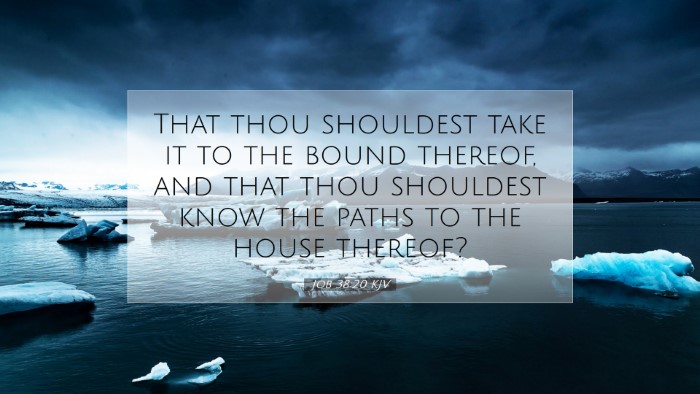 Picture 07 - Job 38:20 KJV Desktop Wallpaper - That thou shouldest take it to the bound thereof, - Desktop Bible Verse Wallpaper