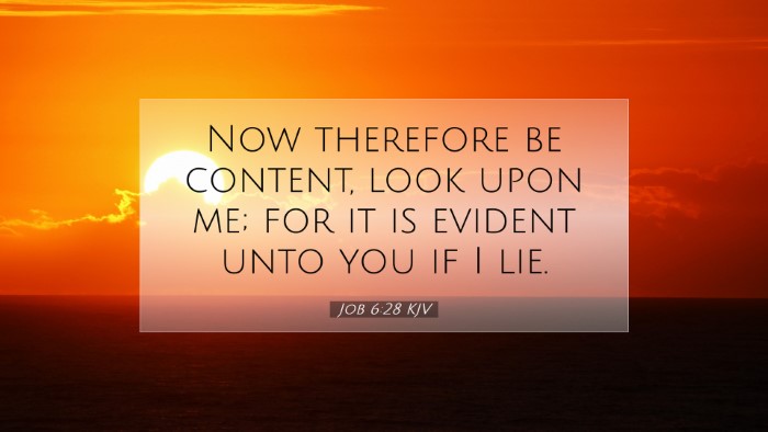 Picture 07 - Job 6:28 KJV Desktop Wallpaper - Now therefore be content, look upon me; for it is - Desktop Bible Verse Wallpaper