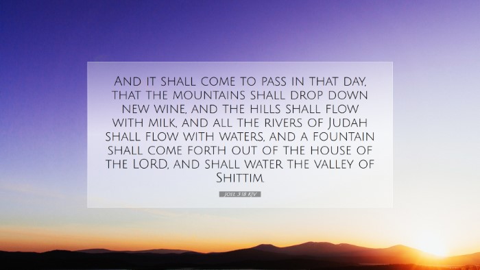 Picture 07 - Joel 3:18 KJV Desktop Wallpaper - And it shall come to pass in that day, that the - Desktop Bible Verse Wallpaper