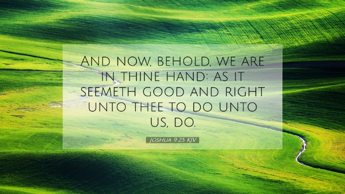 Picture 07 - Joshua 9:25 KJV Desktop Wallpaper - And now, behold, we are in thine hand: as it - Desktop Bible Verse Wallpaper