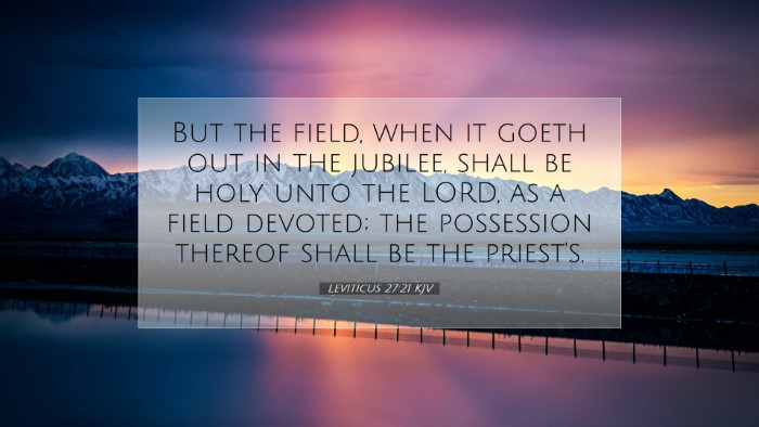 Picture 07 - Leviticus 27:21 KJV Desktop Wallpaper - But the field, when it goeth out in the jubilee, - Desktop Bible Verse Wallpaper