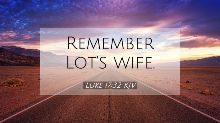 Picture 07 - Luke 17:32 KJV Desktop Wallpaper - Remember Lot's - Desktop Bible Verse Wallpaper
