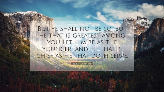 Picture 07 - Luke 22:26 KJV Desktop Wallpaper - But ye shall not be so: but he that is greatest - Desktop Bible Verse Wallpaper