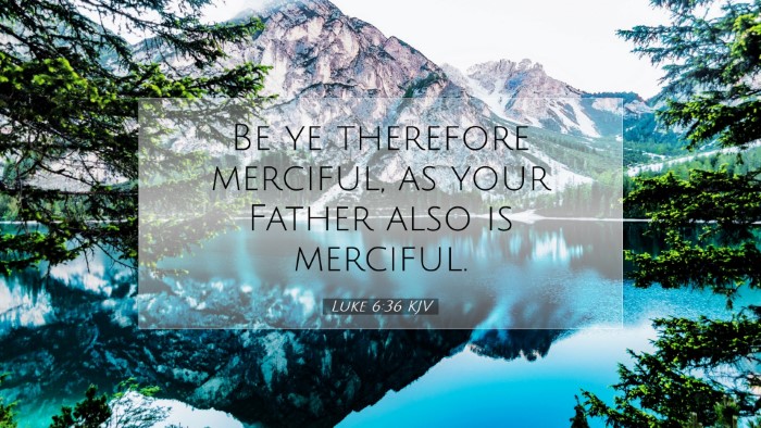 Picture 07 - Luke 6:36 KJV Desktop Wallpaper - Be ye therefore merciful, as your Father also is - Desktop Bible Verse Wallpaper