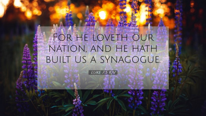 Picture 07 - Luke 7:5 KJV Desktop Wallpaper - For he loveth our nation, and he hath built us a - Desktop Bible Verse Wallpaper