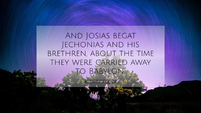 Picture 07 - Matthew 1:11 KJV Desktop Wallpaper - And Josias begat Jechonias and his brethren, - Desktop Bible Verse Wallpaper