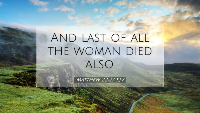 Picture 07 - Matthew 22:27 KJV Desktop Wallpaper - And last of all the woman died - Desktop Bible Verse Wallpaper