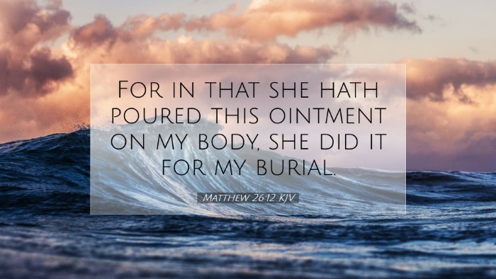 Picture 07 - Matthew 26:12 KJV Desktop Wallpaper - For in that she hath poured this ointment on my - Desktop Bible Verse Wallpaper