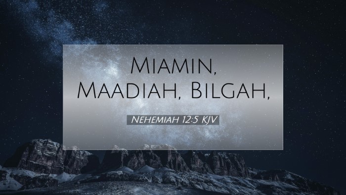 Picture 07 - Nehemiah 12:5 KJV Desktop Wallpaper - Miamin, Maadiah, - Desktop Bible Verse Wallpaper
