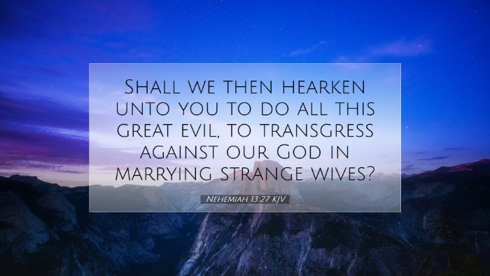 Picture 07 - Nehemiah 13:27 KJV Desktop Wallpaper - Shall we then hearken unto you to do all this - Desktop Bible Verse Wallpaper