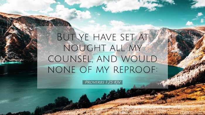 Picture 07 - Proverbs 1:25 KJV Desktop Wallpaper - But ye have set at nought all my counsel, and - Desktop Bible Verse Wallpaper