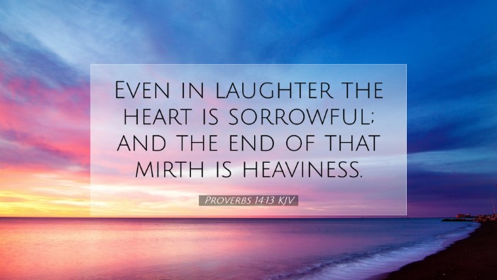 Picture 07 - Proverbs 14:13 KJV Desktop Wallpaper - Even in laughter the heart is sorrowful; and the - Desktop Bible Verse Wallpaper