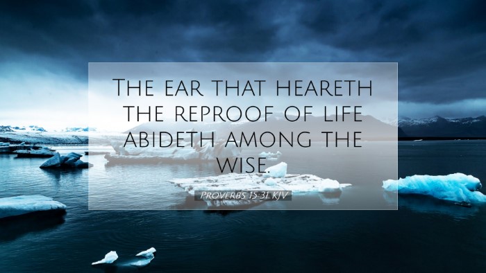 Picture 07 - Proverbs 15:31 KJV Desktop Wallpaper - The ear that heareth the reproof of life abideth - Desktop Bible Verse Wallpaper