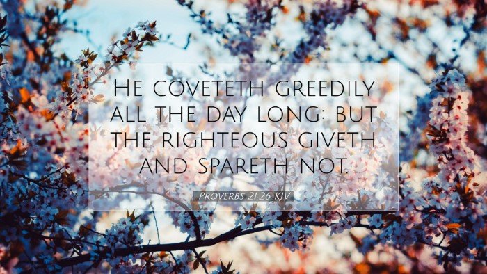 Picture 07 - Proverbs 21:26 KJV Desktop Wallpaper - He coveteth greedily all the day long: but the - Desktop Bible Verse Wallpaper