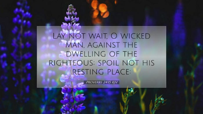 Picture 07 - Proverbs 24:15 KJV Desktop Wallpaper - Lay not wait, O wicked man, against the dwelling - Desktop Bible Verse Wallpaper