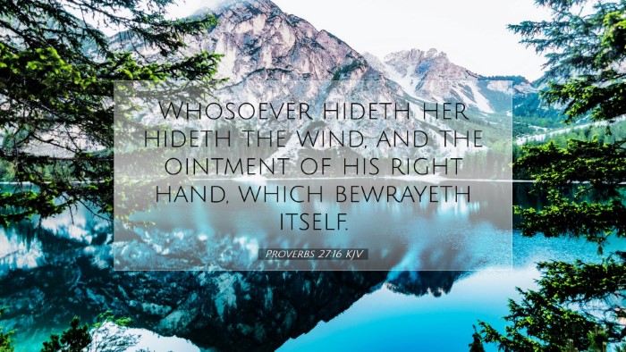 Picture 07 - Proverbs 27:16 KJV Desktop Wallpaper - Whosoever hideth her hideth the wind, and the - Desktop Bible Verse Wallpaper