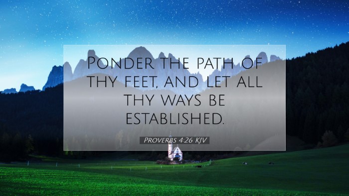 Picture 07 - Proverbs 4:26 KJV Desktop Wallpaper - Ponder the path of thy feet, and let all thy ways - Desktop Bible Verse Wallpaper