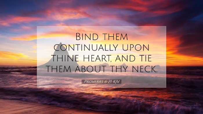 Picture 07 - Proverbs 6:21 KJV Desktop Wallpaper - Bind them continually upon thine heart, and tie - Desktop Bible Verse Wallpaper