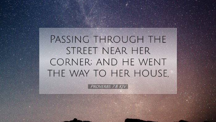 Picture 07 - Proverbs 7:8 KJV Desktop Wallpaper - Passing through the street near her corner; and - Desktop Bible Verse Wallpaper