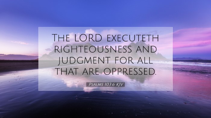 Picture 07 - Psalms 103:6 KJV Desktop Wallpaper - The LORD executeth righteousness and judgment for - Desktop Bible Verse Wallpaper