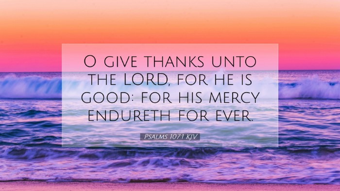 Picture 07 - Psalms 107:1 KJV Desktop Wallpaper - O give thanks unto the LORD, for he is good: for - Desktop Bible Verse Wallpaper