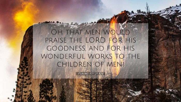 Picture 07 - Psalms 107:21 KJV Desktop Wallpaper - Oh that men would praise the LORD for his - Desktop Bible Verse Wallpaper
