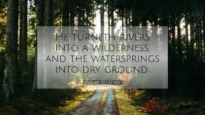 Picture 07 - Psalms 107:33 KJV Desktop Wallpaper - He turneth rivers into a wilderness, and the - Desktop Bible Verse Wallpaper