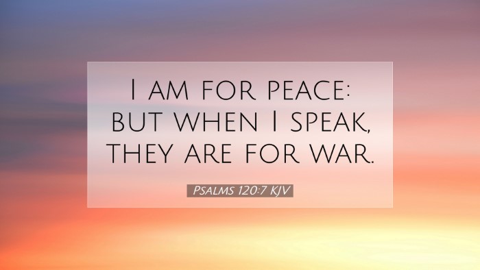 Picture 07 - Psalms 120:7 KJV Desktop Wallpaper - I am for peace: but when I speak, they are for - Desktop Bible Verse Wallpaper