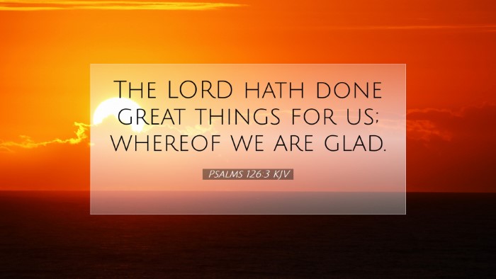 Picture 07 - Psalms 126:3 KJV Desktop Wallpaper - The LORD hath done great things for us; whereof - Desktop Bible Verse Wallpaper