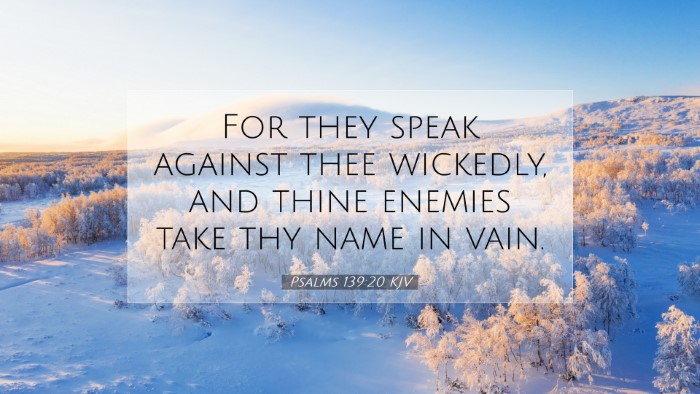 Picture 07 - Psalms 139:20 KJV Desktop Wallpaper - For they speak against thee wickedly, and thine - Desktop Bible Verse Wallpaper