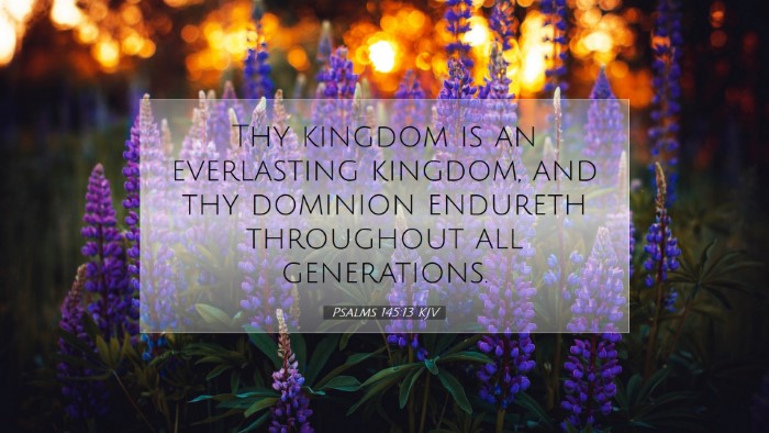 Picture 07 - Psalms 145:13 KJV Desktop Wallpaper - Thy kingdom is an everlasting kingdom, and thy - Desktop Bible Verse Wallpaper