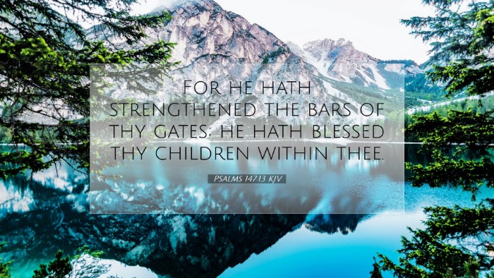 Picture 07 - Psalms 147:13 KJV Desktop Wallpaper - For he hath strengthened the bars of thy gates; - Desktop Bible Verse Wallpaper