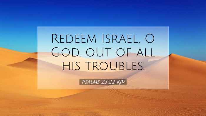 Picture 07 - Psalms 25:22 KJV Desktop Wallpaper - Redeem Israel, O God, out of all his - Desktop Bible Verse Wallpaper