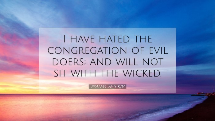 Picture 07 - Psalms 26:5 KJV Desktop Wallpaper - I have hated the congregation of evil doers; and - Desktop Bible Verse Wallpaper