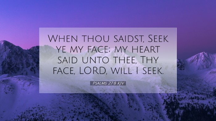 Picture 07 - Psalms 27:8 KJV Desktop Wallpaper - When thou saidst, Seek ye my face; my heart said - Desktop Bible Verse Wallpaper