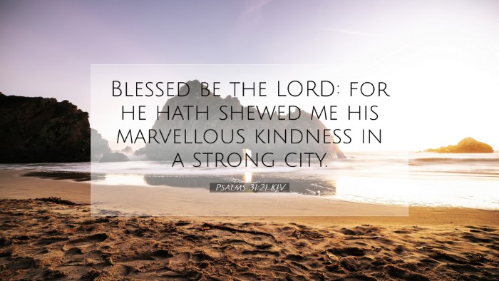 Picture 07 - Psalms 31:21 KJV Desktop Wallpaper - Blessed be the LORD: for he hath shewed me his - Desktop Bible Verse Wallpaper