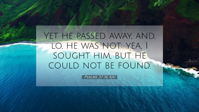 Picture 07 - Psalms 37:36 KJV Desktop Wallpaper - Yet he passed away, and, lo, he was not: yea, I - Desktop Bible Verse Wallpaper