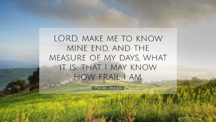 Picture 07 - Psalms 39:4 KJV Desktop Wallpaper - LORD, make me to know mine end, and the measure - Desktop Bible Verse Wallpaper