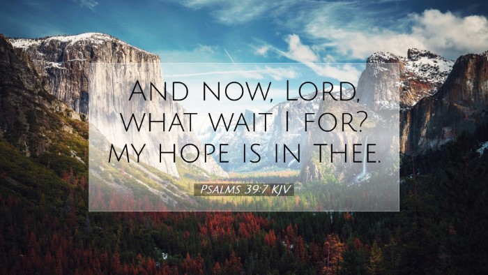 Picture 07 - Psalms 39:7 KJV Desktop Wallpaper - And now, Lord, what wait I for? my hope is in - Desktop Bible Verse Wallpaper