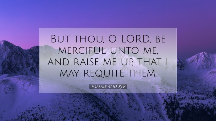 Picture 07 - Psalms 41:10 KJV Desktop Wallpaper - But thou, O LORD, be merciful unto me, and raise - Desktop Bible Verse Wallpaper